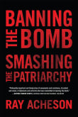 Book cover of Banning the Bomb, Smashing the Patriarchy