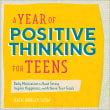 Book cover of A Year of Positive Thinking for Teens: Daily Motivation to Beat Stress, Inspire Happiness, and Achieve Your Goals