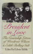 Book cover of President in Love: The Courtship Letters of Woodrow Wilson and Edith Bolling Galt