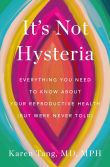 Book cover of It's Not Hysteria: Everything You Need to Know about Your Reproductive Health (But Were Never Told)