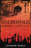 Book cover of Necropolis: London and Its Dead