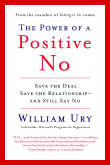 Book cover of The Power of a Positive No: How to Say No and Still Get to Yes