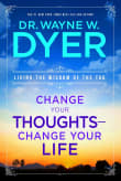 Book cover of Change Your Thoughts, Change Your Life: Living the Wisdom of the Tao