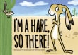 Book cover of I'm a Hare, So There!