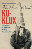 Book cover of Ku-Klux: The Birth of the Klan during Reconstruction