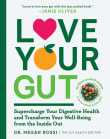 Book cover of Love Your Gut: Supercharge Your Digestive Health and Transform Your Well-Being from the Inside Out