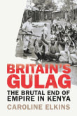 Book cover of Britain's Gulag: The Brutal End of Empire in Kenya