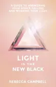 Book cover of Light Is the New Black: A Guide to Answering Your Soul's Callings and Working Your Light