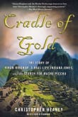 Book cover of Cradle of Gold: The Story of Hiram Bingham, a Real-Life Indiana Jones, and the Search for Machu Picchu