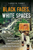 Book cover of Black Faces, White Spaces: Reimagining the Relationship of African Americans to the Great Outdoors