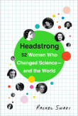 Book cover of Headstrong: 52 Women Who Changed Science-And the World