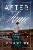 Book cover of After Anne: A Novel of Lucy Maud Montgomery's Life