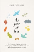 Book cover of The Year of Less: How I Stopped Shopping, Gave Away My Belongings, and Discovered Life Is Worth More Than Anything You Can Buy in a Store