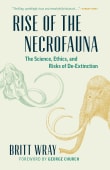 Book cover of Rise of the Necrofauna: The Science, Ethics, and Risks of De-Extinction