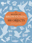 Book cover of A History of Birdwatching in 100 Objects