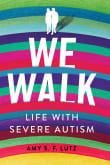 Book cover of We Walk: Life with Severe Autism