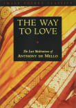 Book cover of The Way to Love: The Last Meditations of Anthony De Mello