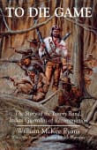 Book cover of To Die Game: The Story of the Lowry Band, Indian Guerillas of Reconstruction