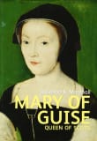 Book cover of Mary of Guise (Scots' Lives)
