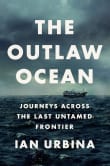 Book cover of The Outlaw Ocean: Journeys Across the Last Untamed Frontier