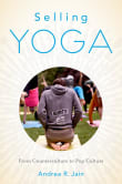 Book cover of Selling Yoga: From Counterculture to Pop Culture