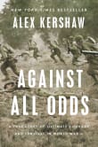 Book cover of Against All Odds: A True Story of Ultimate Courage and Survival in World War II