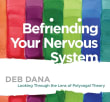 Book cover of Befriending Your Nervous System: Looking Through the Lens of Polyvagal Theory