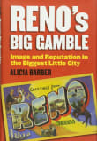 Book cover of Reno's Big Gamble: Image and Reputation in the Biggest Little City