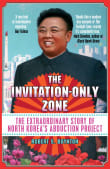 Book cover of The Invitation-Only Zone: The True Story of North Korea's Abduction Project