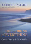 Book cover of On the Brink of Everything: Grace, Gravity, and Getting Old