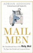 Book cover of Mail Men: The Unauthorized Story of the Daily Mail - The Paper that Divided and Conquered Britain