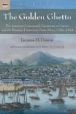 Book cover of The Golden Ghetto: The American Commercial Community at Canton and the Shaping of American China Policy, 1784-1844