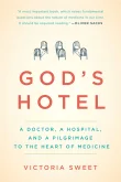 Book cover of God's Hotel: A Doctor, a Hospital, and a Pilgrimage to the Heart of Medicine