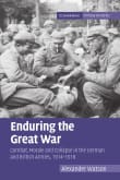 Book cover of Enduring the Great War: Combat, Morale and Collapse in the German and British Armies