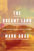 Book cover of The Dreamt Land: Chasing Water and Dust Across California