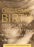 Book cover of Orgasmic Birth: Your Guide to a Safe, Satisfying, and Pleasurable Birth Experience