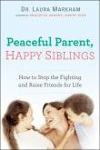 Book cover of Peaceful Parent, Happy Siblings: How to Stop the Fighting and Raise Friends for Life