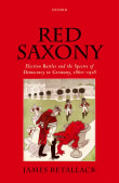 Book cover of Red Saxony: Election Battles and the Spectre of Democracy in Germany, 1860-1918