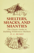 Book cover of Shelters, Shacks, and Shanties: The Classic Guide to Building Wilderness Shelters