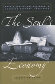 Book cover of The Soul's Economy: Market Society and Selfhood in American Thought, 1820-1920