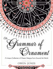 Book cover of The Grammar of Ornament: All 100 Color Plates from the Great Victorian Sourcebook of Historic Design