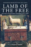 Book cover of Lamb of the Free: Recovering the Varied Sacrificial Understandings of Jesus's Death