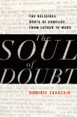 Book cover of Soul of Doubt: The Religious Roots of Unbelief from Luther to Marx