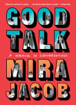 Book cover of Good Talk: A Memoir in Conversations