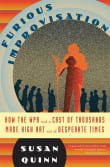 Book cover of Furious Improvisation: How the WPA and a Cast of Thousands Made High Art out of Desperate Times