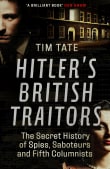 Book cover of Hitler's British Traitors: The Secret History of Spies, Saboteurs and Fifth Columnists