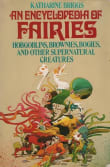 Book cover of An Encyclopedia of Fairies: Hobgoblins, Brownies, Bogies and Other Supernatural Creatures