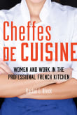 Book cover of Cheffes de Cuisine: Women and Work in the Professional French Kitchen