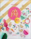 Book cover of Oh Joy!: 60 Ways to Create & Give Joy