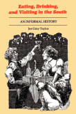 Book cover of Eating, Drinking, and Visiting in the South: An Informal History